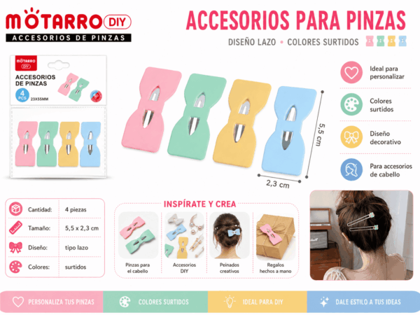 Set de 4 Accesorios para Pinzas Diseño Lazo – Colores Surtidos Set de 4 accesorios decorativos para pinzas con diseño tipo lazo de 5,5 x 2,3 cm en colores surtidos para personalizar accesorios para el cabello.