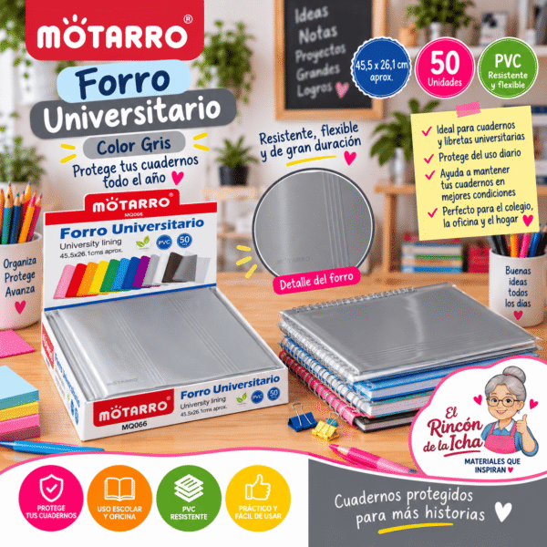 Forro Universitario Motarro PVC Gris 50 Unidades 45,5 x 26,1 cm Forro universitario Motarro de PVC gris, 50 unidades de 45,5 x 26,1 cm para proteger cuadernos y libretas